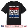 I Paused My Anime To Celebrate 4Th Of July Shirt
