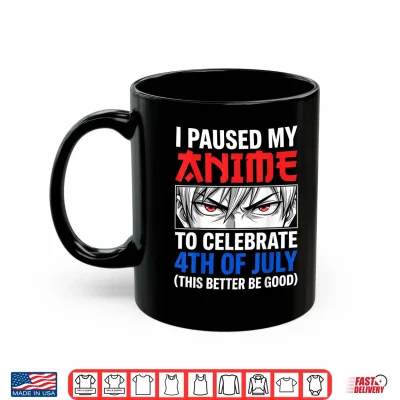 Mug I Paused My Anime to Celebrate 4th of July Shirt