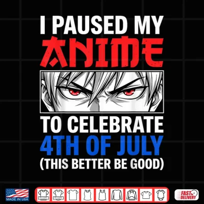 Design I Paused My Anime to Celebrate 4th of July Shirt