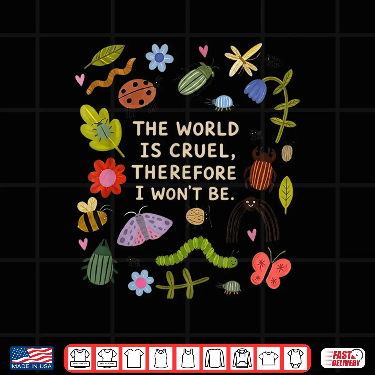 The World Is Cruel Therefore I Won’T Be Bugs Sarcastic Quote Shirt The World Is Cruel Therefore I Won’T Be Bugs Sarcastic Quote Shirt