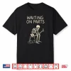Waiting On Parts Mechanic Men Auto Repair Car Technician Shirt