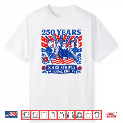 250 Years Stars Stripes & Equal Rights Shirt Feminist Women Shirt