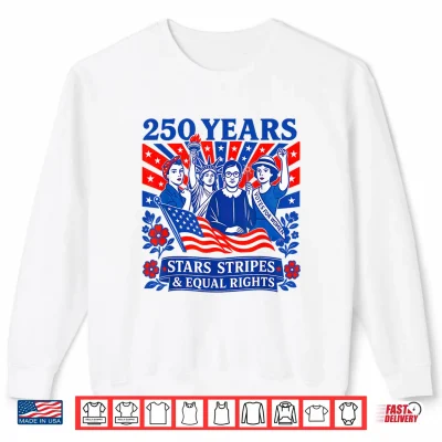 Sweatshirt 250 Years Stars Stripes Equal Rights Shirt Feminist Women Shirt