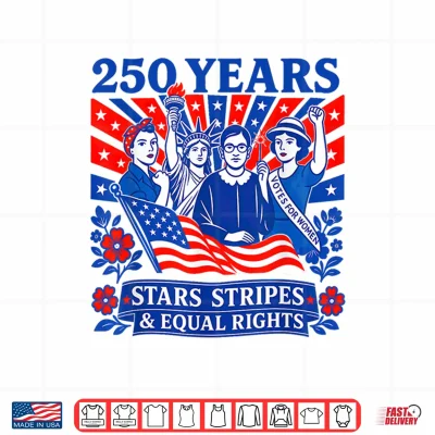 Design 250 Years Stars Stripes Equal Rights Shirt Feminist Women Shirt