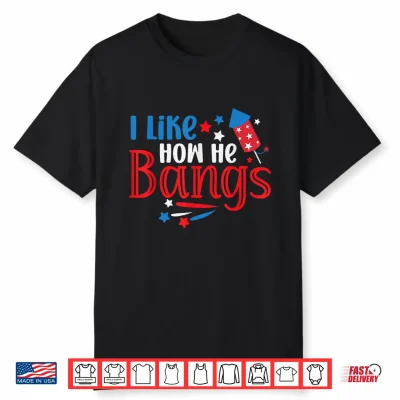 Mens I Like How He Bang Fireworks 4Th Of July Funny Couples Shirt