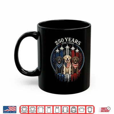 250 Years America Labrador Retriever Usa Freedom 4Th Of July Shirt 3 Mug 250 Years America Labrador Retriever USA Freedom 4th of July Shirt