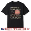 America Turns 250 I Turn 50 1976 50Th Birthday Patriotic Shirt