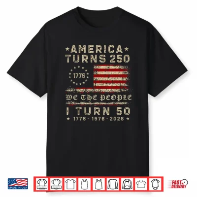 America Turns 250 I Turn 50 1976 50Th Birthday Patriotic Shirt