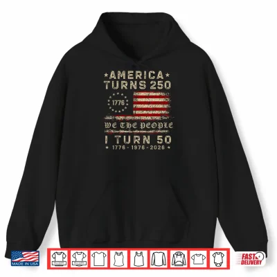 Hoodie America Turns 250 I Turn 50 1976 50th Birthday Patriotic Shirt