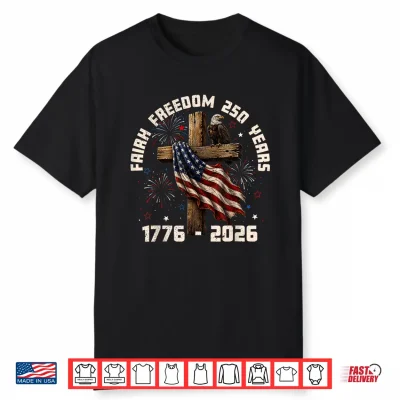 Faith Freedom 250 Years Us Flag Christian Men Women Kid Shirt