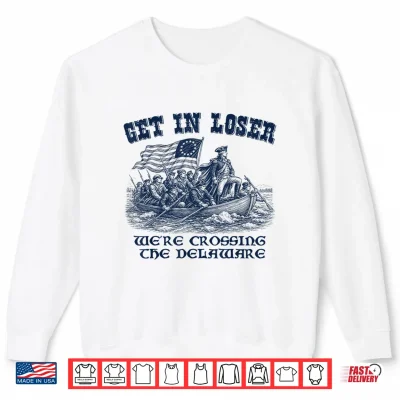 Sweatshirt Funny 4th of July Loser Crossing The Delaware Patriotic Men Shirt
