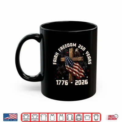 Mug Faith Freedom 250 Years US Flag Christian Men Women Kid Shirt