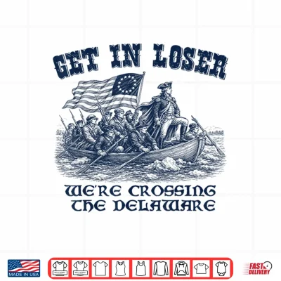 Design Funny 4th of July Loser Crossing The Delaware Patriotic Men Shirt