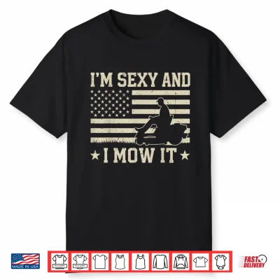 Im Sexy And I Mow It Zero Turn Lawn Mower Mowing 4Th Of July Shirt