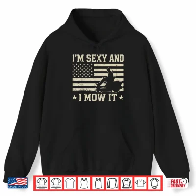 Hoodie Im Sexy and I Mow It Zero Turn Lawn Mower Mowing 4th of July Shirt