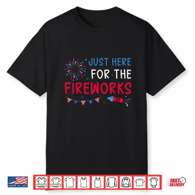 Just Here For The Fireworks Patriotic Couples 4Th Of July Shirt