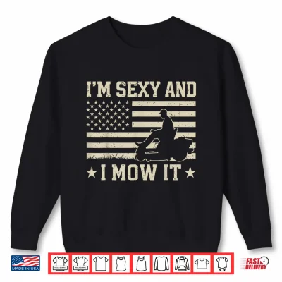 Sweatshirt Im Sexy and I Mow It Zero Turn Lawn Mower Mowing 4th of July Shirt