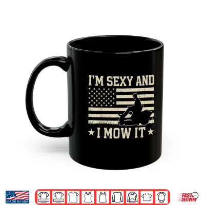 Mug Im Sexy and I Mow It Zero Turn Lawn Mower Mowing 4th of July Shirt