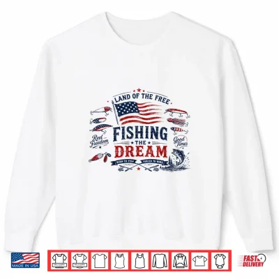 Sweatshirt Land of The Free Fishing The Dream Patriotic 4th of July Shirt