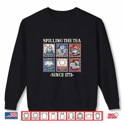 Sweatshirt Spilling The Tea Since 1773 Cute 4th of July History Teacher Shirt