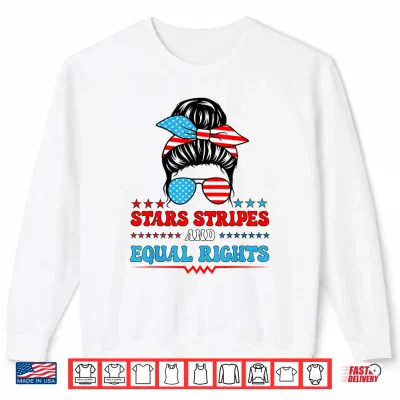 Sweatshirt Stars Stripes and Equal Rights Womens 4th of July Shirt