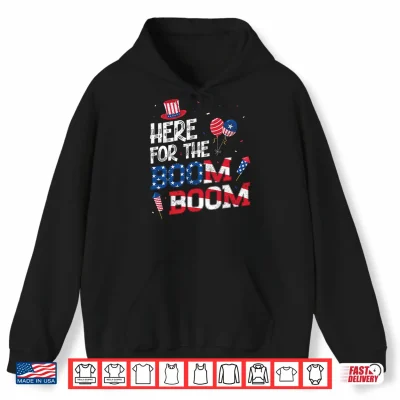 Here For The Boom Boom 4Th Of July Party Summer Patriotic Performance Shirt 1 Hoodie Here for The Boom Boom 4th of July Party Summer Patriotic Performance Shirt