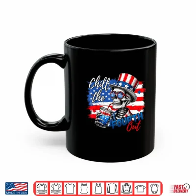 Mug Chill the Fourth Out Skeleton Funny 4th of July Patriotic Shirt