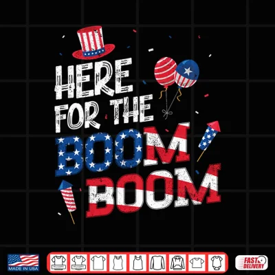 Here For The Boom Boom 4Th Of July Party Summer Patriotic Performance Shirt 4 Design Here for The Boom Boom 4th of July Party Summer Patriotic Performance Shirt
