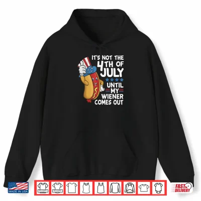 Hot Dog It'S Not The 4Th Of July Until My Wiener Comes Out Shirt 1 Hoodie Hot Dog Its Not The 4th of July Until My Wiener Comes Out Shirt