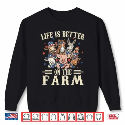 Sweatshirt Life is Better on The Farm 4th of July Patriotic Animals Shirt