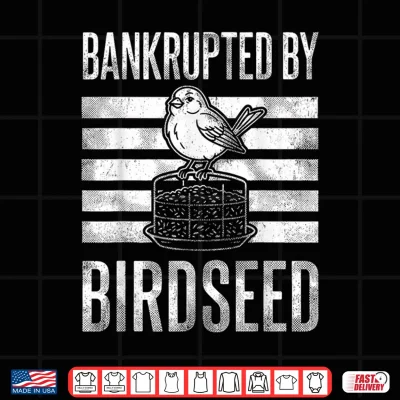 Bankrupted By Birdseed Funny Bird Watching Lover Shirt 4 Design Bankrupted By Birdseed Funny Bird Watching Lover Shirt