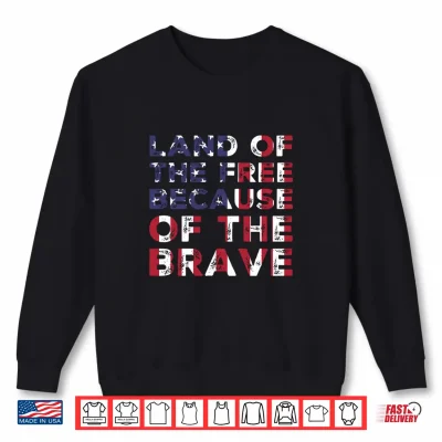 Land Of The Free Because Of The Brave Shirt 2 Sweatshirt Land of the Free Because of the Brave Shirt