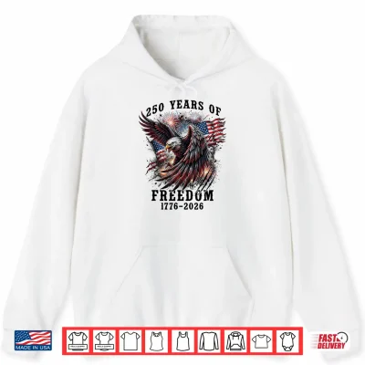 Hoodie 250 Years of Freedom 1776 2026 250th Anniversary 4th of July Shirt