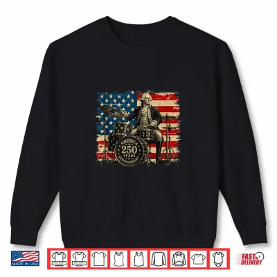 250 American Years Anniversary Washington Playing Drums Shirt 2 Sweatshirt 250 American Years Anniversary Washington Playing Drums Shirt