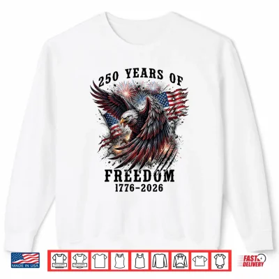 Sweatshirt 250 Years of Freedom 1776 2026 250th Anniversary 4th of July Shirt