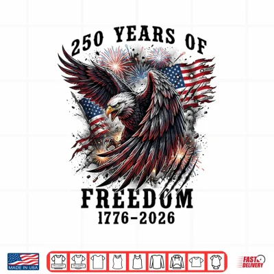 Design 250 Years of Freedom 1776 2026 250th Anniversary 4th of July Shirt