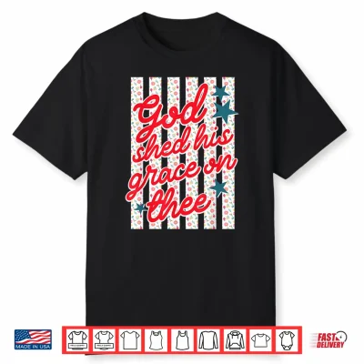 God Shed His Grace On Thee Patriotic Christian Women Faith Shirt