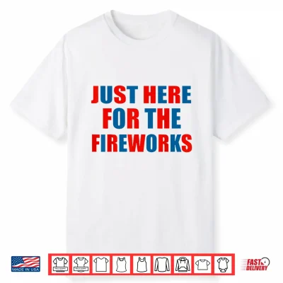 Just Here For The Fireworks Funny 4Th Of July Couple Shirt