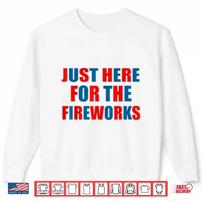 Sweatshirt Just Here for The Fireworks Funny 4th of July Couple Shirt