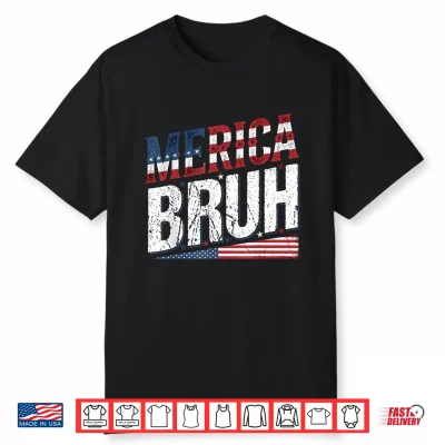 Merica Bruh 4Th Of July Usa American Men Women Shirt