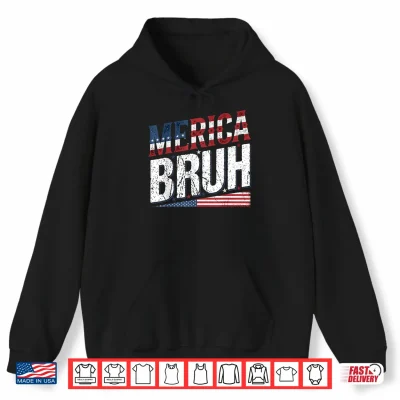 Hoodie Merica Bruh 4th of July USA American Men Women Shirt