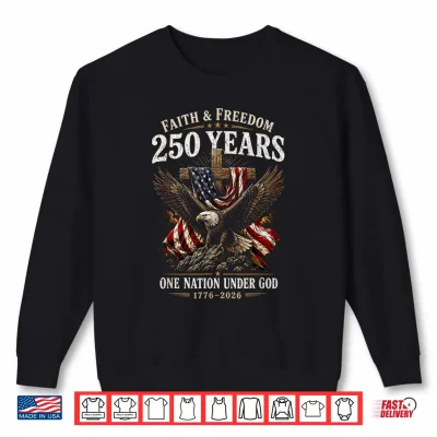 One National Under God 1776 2026 250 Years Faith And Freedom Shirt 2 Sweatshirt One National Under God 1776 2026 250 Years Faith and Freedom Shirt