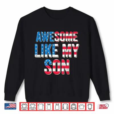 Awesome Like My Son Patriotic Father 4Th Of July Dad Shirt 2 Sweatshirt Awesome Like My Son Patriotic Father 4th of July Dad Shirt