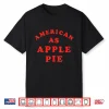 American As Apple Pie Funny Retro 4Th Of July Shirt