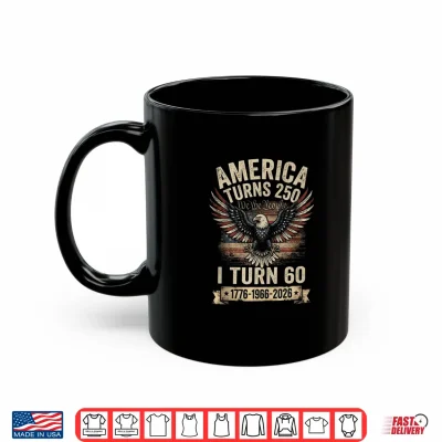 Birthday Men Women 4Th Of July America Turns 250 I Turn 60 Shirt 3 Mug Birthday Men Women 4th of July America Turns 250 I Turn 60 Shirt