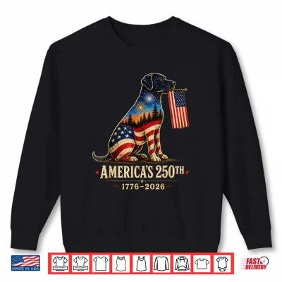 Labrador Retriever America'S 250Th Anniversary 4Th Of July Shirt 2 Sweatshirt Labrador Retriever Americas 250th Anniversary 4th of July Shirt