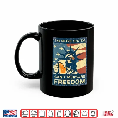 The Metric System Can'T Measure Freedom Lady Liberty & Beer Shirt 3 Mug The Metric System Cant Measure Freedom Lady Liberty Beer Shirt