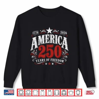 250 Years Of Freedom America Usa 250Th Anniversary Patriotic Shirt 2 Sweatshirt 250 Years of Freedom America USA 250th Anniversary Patriotic Shirt