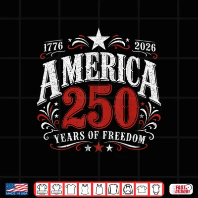 250 Years Of Freedom America Usa 250Th Anniversary Patriotic Shirt 4 Design 250 Years of Freedom America USA 250th Anniversary Patriotic Shirt