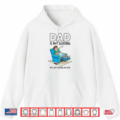 Hoodie Dad is Not Sleeping Hes Just Resting His Eyes Funny Saying Shirt
